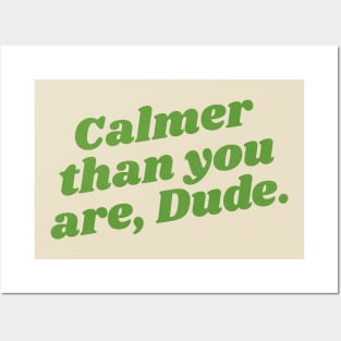 Calmer Than You Are, Dude Posters and Art